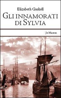 Gli innamorati di Sylvia - Elizabeth Gaskell - Libro Jo March 2014, Atlantide | Libraccio.it