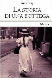 La storia di una bottega - Amy Levy - Libro Jo March 2013, Atlantide | Libraccio.it