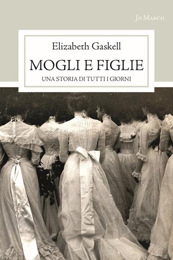 Mogli e figlie. Una storia di tutti i giorni - Elizabeth Gaskell - Libro Jo March 2015, Atlantide | Libraccio.it