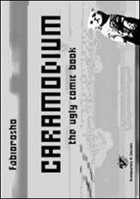 Caramodium. The ugly comic book - Fabiorosho - Libro Avanguardia 21 2012 | Libraccio.it