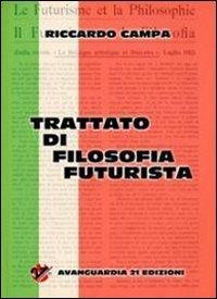 Trattato di filosofia futurista - Riccardo Campa - Libro Avanguardia 21 2012 | Libraccio.it