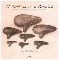 Il settimino di Ocarine. Storia di una tradizione italiana. Con CD Audio - Claudio Cedroni - Libro Sonic Press 2011 | Libraccio.it