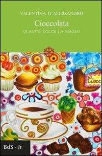 Cioccolata. Quant'è dolce la magia - Valentina D'Alessandro - Libro Biblioteca delle Soluzioni 2013 | Libraccio.it