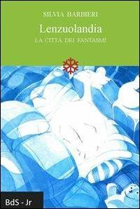 Lenzuolandia. La città dei fantasmi - Silvia Barbieri - Libro Biblioteca delle Soluzioni 2013 | Libraccio.it