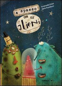A spasso con gli alieni - Emanuele Cirani, Ilaria Guarducci - Libro Camelozampa 2011, Le piume | Libraccio.it