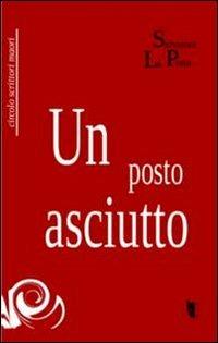 Un posto asciutto - Salvatore La Porta - Libro Villaggio Maori 2011, C.s.m. | Libraccio.it