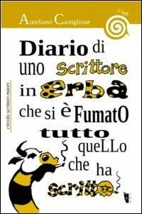 Diario di uno scrittore in erba che si è fumato tutto quello che ha scritto - Aureliano Castiglione - Libro Villaggio Maori 2012, C.s.m. | Libraccio.it