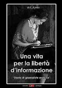 Una vita per la libertà d'informazione. Storie di giornaliste eroiche  - Libro DEA (Firenze) 2013, Iperluoghi | Libraccio.it
