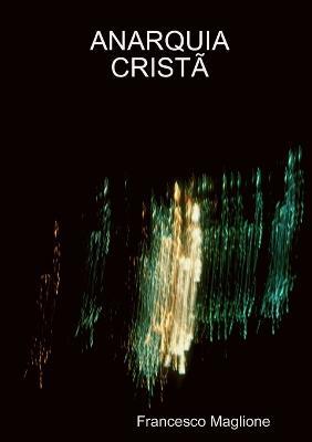 Anarquia cristã - Francesco Maglione - Libro Xerios 2014 | Libraccio.it