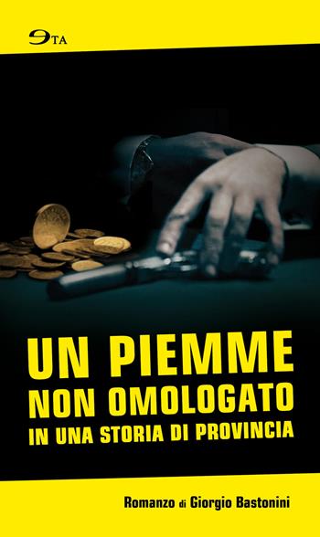 Un piemme non omologato in una storia di provincia - Giorgio Bastonini - Libro Ego 2015, Eta | Libraccio.it