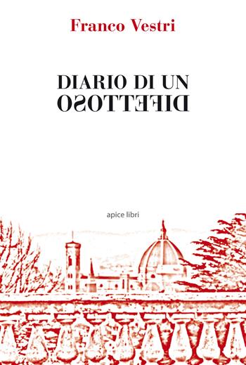 Diario di un difettoso - Franco Vestri - Libro Apice Libri 2015, Fatti e parole | Libraccio.it