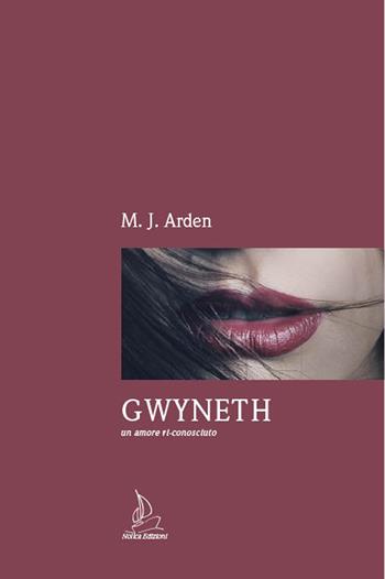 Gwyneth. Un amore ri-conosciuto - M. J. Arden - Libro Nolica Edizioni 2021 | Libraccio.it
