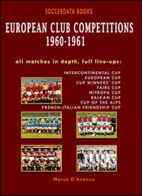 European club competitions 1960/1961. In association football - Marco D'Avanzo - Libro Soccerdata 2014 | Libraccio.it