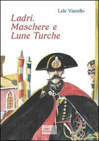 Ladri, maschere e lune turche - Lele Vianello - Libro Edizioni Segni d'Autore 2013 | Libraccio.it