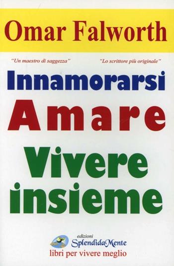 Innamorarsi amare vivere insieme - Omar Falworth - Libro SplendidaMente 2012, Libri per vivere meglio | Libraccio.it