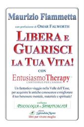 Libera e guarisci la tua vita! Con Entusiasmo Theraphy