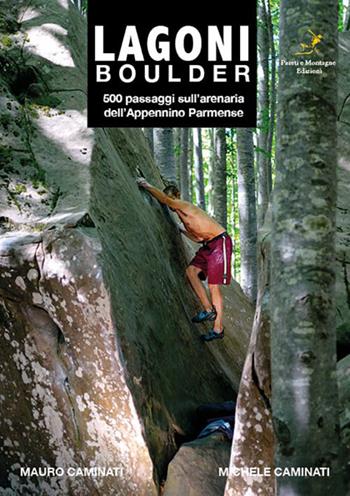 Lagoni boulder. 500 passaggi sull'arenaria dell'Appennino Parmense - Mauro Caminati, Michele Caminati - Libro Pareti e Montagne 2023 | Libraccio.it