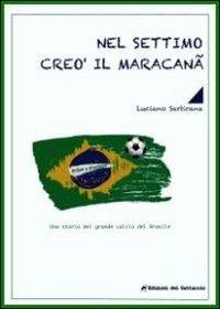 Nel settimo creò il maracanã. La storia del grande calcio del Brasile - Luciano Sartirana - Libro Edizioni del Gattaccio 2013, Racconti di sport | Libraccio.it