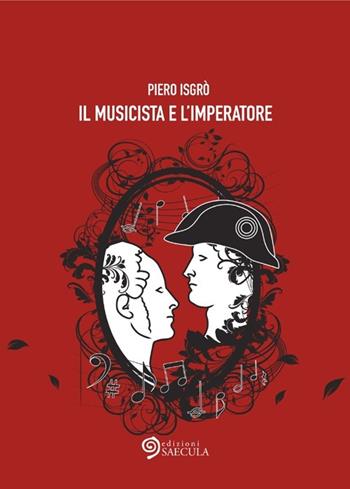 Il musicista e l'imperatore - Piero Isgrò - Libro Edizioni Saecula 2012, Il racconto nel tempo | Libraccio.it