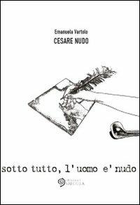 Cesare nudo - Emanuela Vartolo - Libro Edizioni Saecula 2012, Il racconto nel tempo | Libraccio.it