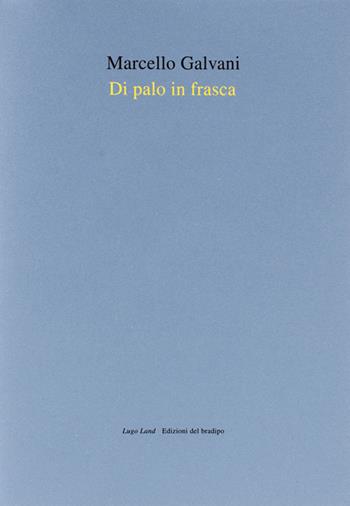 Di palo in frasca - Marcello Galvani - Libro Filippo Nostri 2015, Lugo land | Libraccio.it