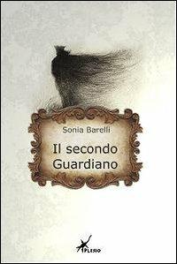 Il secondo guardiano - Sonia Barelli - Libro Plesio Editore 2011, Aurendor | Libraccio.it