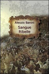Sangue ribelle - Alessio Banini - Libro Plesio Editore 2011, Aurendor | Libraccio.it