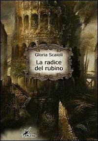 La radice del rubino - Gloria Scaioli - Libro Plesio Editore 2012, Aurendor | Libraccio.it