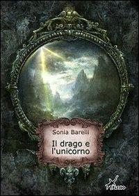 Il drago e l'unicorno - Sonia Barelli - Libro Plesio Editore 2013, Aurendor | Libraccio.it