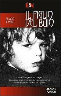 Il figlio del buio - Flavio Vasile - Libro Echos Edizioni 2013, Giallo & nero | Libraccio.it