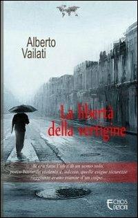 La libertà della vertigine - Alberto Vailati - Libro Echos Edizioni 2013, Latitudini | Libraccio.it