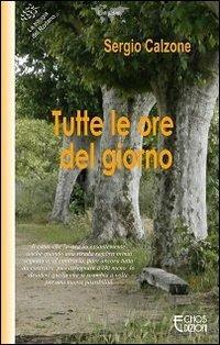 Tutte le ore del giorno - Sergio Calzone - Libro Echos Edizioni 2013, Latitudini | Libraccio.it