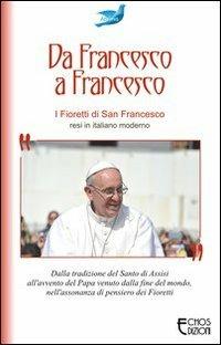 Da Francesco a Francesco. I fioretti di san Francesco  - Libro Echos Edizioni 2013, Ab imis | Libraccio.it