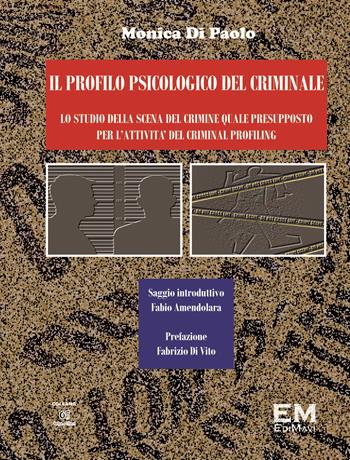 Il profilo psicologico del criminale. Lo studio della scena del crimine quale presupposto per l'attività del criminal profiling - Monica Di Paolo - Libro EM (Potenza) 2024 | Libraccio.it