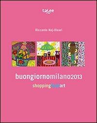 Buongiornomilano2013. Shopping food art. Con mappa  - Libro Talee 2013 | Libraccio.it