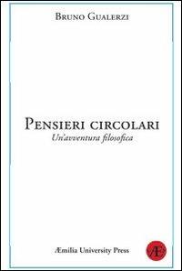 Pensieri circolari. Un'avventura filosofica - Bruno Gualerzi - Libro Aemilia University Press 2012 | Libraccio.it