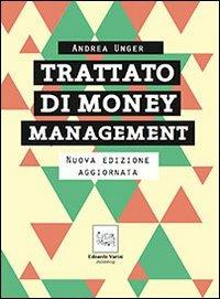 Trattato di money management. La gestione professionale del rischio - Andrea Unger - Libro Edoardo Varini Publishing 2013 | Libraccio.it