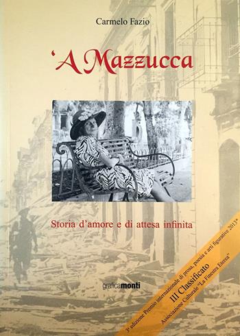 Mazzucca. Storia d'amore e di attesa infinita ('A) - Carmelo Fazio - Libro Monti Edizioni 2014 | Libraccio.it