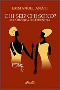 Chi sei? Chi sono? Alla ricerca dell'identità - Emmanuel Anati - Libro Atelier 2012, Saggi | Libraccio.it