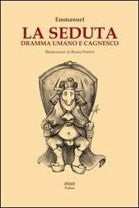 La seduta. Dramma umano e cagnesco - Emmanuel - Libro Atelier 2013, Fiction | Libraccio.it
