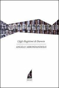I figli illegittimi di Darwin - Angelo Abbondandolo - Libro Nessun dogma 2012 | Libraccio.it