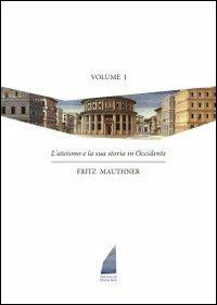 L' ateismo e la sua storia in Occidente. Vol. 1 - Fritz Mauthner - Libro Nessun dogma 2012 | Libraccio.it