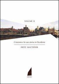 L'ateismo e la storia in Occidente. Vol. 2 - Fritz Mauthner - Libro Nessun dogma 2012 | Libraccio.it
