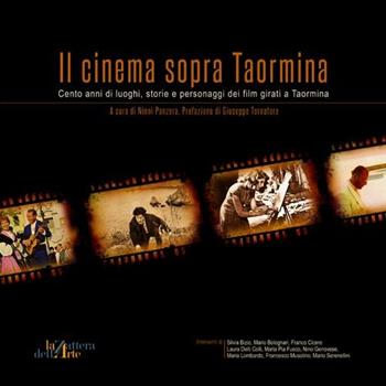 Il cinema sopra Taormina. Cento anni di luoghi, storie e personaggi dei film girati a Taormina. Catalogo della mostra  - Libro La Zattera dell'Arte 2012 | Libraccio.it