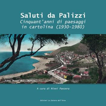 Saluti da Palizzi. Cinquant'anni di paesaggi in cartolina (1930 -1980) - Ninni - Libro La Zattera dell'Arte 2022 | Libraccio.it