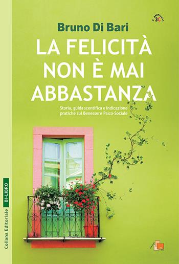 La felicità non è mai abbastanza. Racconto e guida scientifica - Bruno Di Bari - Libro DB3 Italia 2012, Bi-libro | Libraccio.it