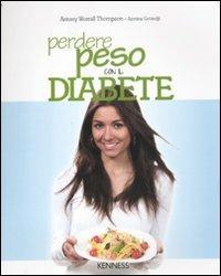 Perdere peso con il diabete - Antony Worrall Thompson, Azmina Govindji - Libro Kenness Publishing 2012, Alimentazione e salute | Libraccio.it
