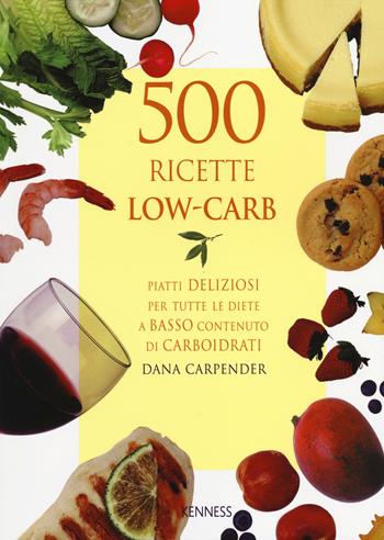 500 ricette low-carb - Dana Carpender - Libro Kenness Publishing 2014, Alimentazione e salute | Libraccio.it