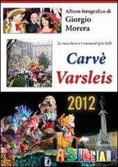 Carvè Varsleis 2012. Album fotografico di Giorgio Morera. Ediz. illustrata
