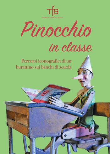 Pinocchio in classe. Percorsi iconografici di un burattino sui banchi di scuola  - Libro FTB Fondazione Tancredi di Barolo 2017 | Libraccio.it